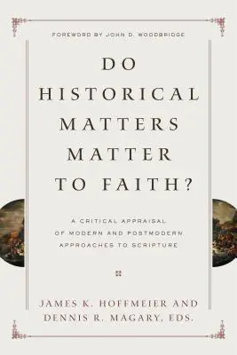 ¿Importan las cuestiones históricas a la fe? Una valoración crítica de los enfoques moderno y posmoderno de las Escrituras - Do Historical Matters Matter to Faith?: A Critical Appraisal of Modern and Postmodern Approaches to Scripture