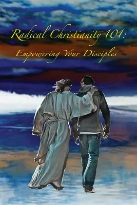 Cristianismo radical 101: Capacitar a tus discípulos - Radical Christianity 101: Empowering Your Disciples