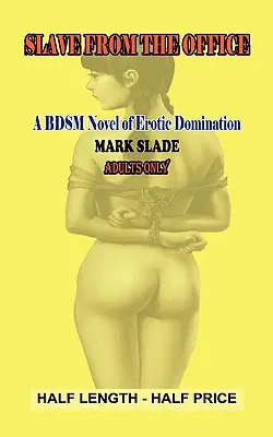 Slavegirl from the Office: Una novela Bdsm de dominación erótica - Slavegirl from the Office: A Bdsm Novel of Erotic Domination