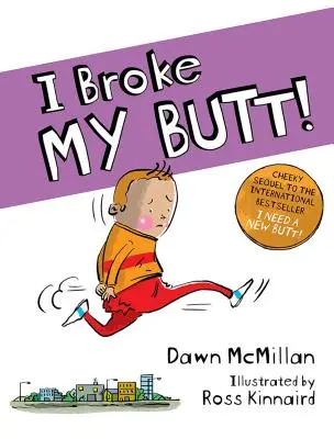 ¡Me he roto el culo! La descarada secuela del bestseller internacional ¡Necesito un culo nuevo! - I Broke My Butt!: The Cheeky Sequel to the International Bestseller I Need a New Butt!