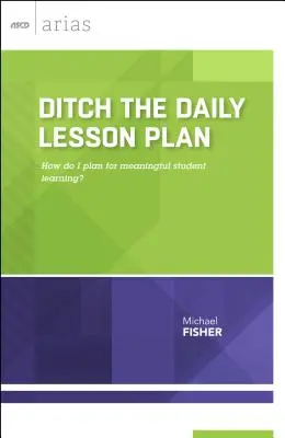 Deshágase del plan de clase diario: ¿Cómo planificar el aprendizaje significativo de los alumnos? - Ditch the Daily Lesson Plan: How do I plan for meaningful student learning?