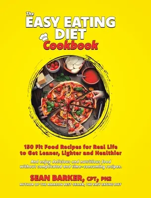 El Libro de Cocina de la Dieta Fácil de Comer: 150 recetas de comida sana para la vida real, para estar más delgado, más ligero y más saludable. - The Easy Eating Diet Cookbook: 150 Fit Food Recipes for Real Life, to Get Leaner, Lighter and Healthier