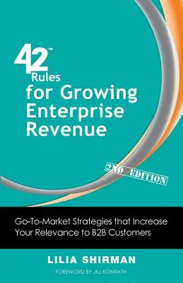 42 reglas para aumentar los ingresos de las empresas (2ª edición): Estrategias de salida al mercado que aumentan su relevancia para los clientes B2B - 42 Rules for Growing Enterprise Revenue (2nd Edition): Go-To-Market Strategies That Increase Your Relevance to B2B Customers