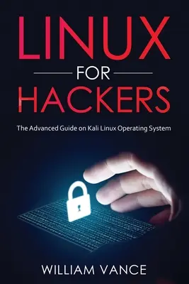 Linux for Hackers: o guia avançado do sistema operacional Kali Linux - Linux for Hackers: The Advanced Guide on Kali Linux Operating System