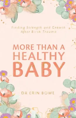 Más que un bebé sano: Encontrar la fuerza y el crecimiento después del trauma del nacimiento - More Than a Healthy Baby: Finding Strength and Growth After Birth Trauma
