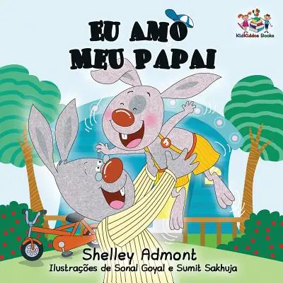 Eu Amo Meu Papai: I Love My Dad- Libro infantil en portugués - Eu Amo Meu Papai: I Love My Dad- Portuguese Children's Book