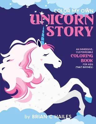 Colorea mi propia historia de unicornios: Un libro para colorear inmersivo y personalizable para niños (¡Que rima!) - Color My Own Unicorn Story: An Immersive, Customizable Coloring Book for Kids (That Rhymes!)