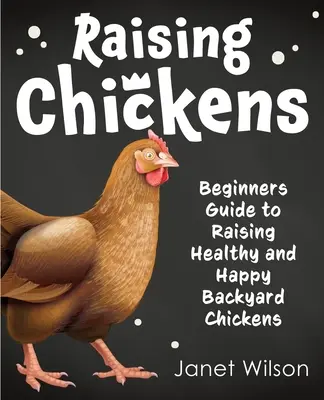 Criar gallinas: Guía para principiantes para criar gallinas de corral sanas y felices - Raising Chickens: Beginners Guide to Raising Healthy and Happy Backyard Chickens