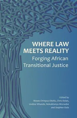 Donde la ley se encuentra con la realidad: Forjando la justicia transicional africana - Where Law Meets Reality: Forging African Transitional Justice