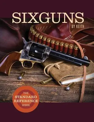 Sixguns by Keith: La obra de referencia estándar - Sixguns by Keith: The Standard Reference Work