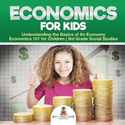 Economics for Kids - Understanding the Basics of An Economy - Economía 101 para niños - Estudios sociales de 3er grado - Economics for Kids - Understanding the Basics of An Economy - Economics 101 for Children - 3rd Grade Social Studies