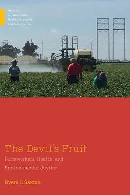 La fruta del diablo: Trabajadores agrícolas, salud y justicia medioambiental - The Devil's Fruit: Farmworkers, Health, and Environmental Justice