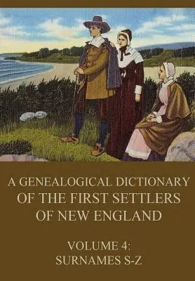 Diccionario genealógico de los primeros pobladores de Nueva Inglaterra, Volumen 4: Apellidos S-Z - A genealogical dictionary of the first settlers of New England, Volume 4: Surnames S-Z