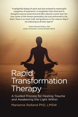 Terapia de transformación rápida: Un proceso guiado para curar el trauma y despertar la luz interior - Rapid Transformation Therapy: A Guided Process for Healing Trauma and Awakening the Light Within