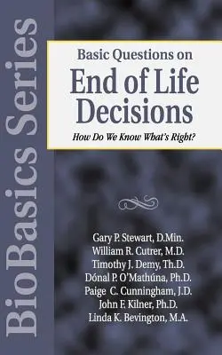Cuestiones básicas sobre las decisiones relativas al final de la vida: ¿Cómo saber qué es lo correcto? - Basic Questions on End of Life Decisions: How Do We Know What Is Right?