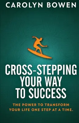 Paso a Paso hacia el Éxito: El poder de transformar tu vida paso a paso. - Cross-Stepping Your Way To Success: The Power to Transform Your Life One Step at a Time!