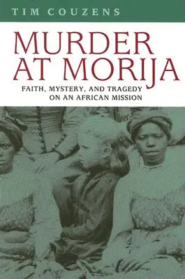 Asesinato en Morija: Fe, misterio y tragedia en una misión africana - Murder at Morija: Faith, Mystery, and Tragedy on an African Mission