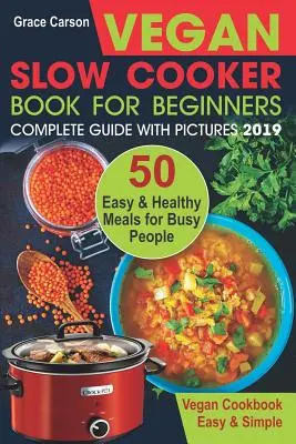 Libro de cocina lenta vegana para principiantes: 50 comidas fáciles y saludables para gente ocupada - Vegan Slow Cooker Book for Beginners: 50 Easy and Healthy Meals for Busy People