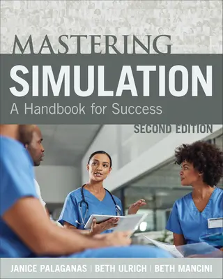 Dominio de la simulación, segunda edición: Manual para el éxito - Mastering Simulation, Second Edition: A Handbook for Sucess