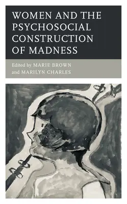 Las mujeres y la construcción psicosocial de la locura - Women and the Psychosocial Construction of Madness