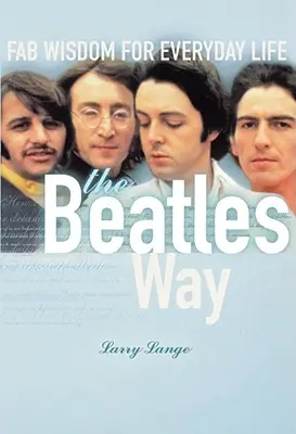 A la manera de los Beatles: Fab Wisdom for Everyday Life - The Beatles Way: Fab Wisdom for Everyday Life