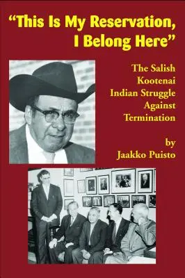 Esta es mi reserva, yo pertenezco aquí: La lucha de los indios Salish Kootenai contra el despido - This Is My Reservation, I Belong Here: The Salish Kootenai Indian Struggle Against Termination