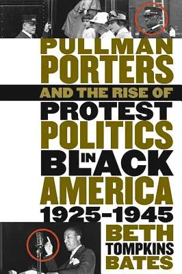 Pullman Porters and the Rise of Protest Politics in Black America, 1925-1945 (Los porteadores de Pullman y el auge de la política de protesta en la América negra, 1925-1945) - Pullman Porters and the Rise of Protest Politics in Black America, 1925-1945