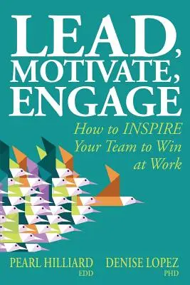 Liderar, motivar, comprometer: Cómo INSPIRAR a su equipo para ganar en el trabajo - Lead, Motivate, Engage: How to INSPIRE Your Team to Win at Work