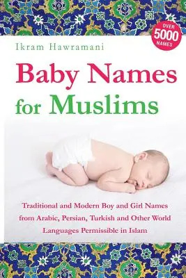 Nombres de bebé para musulmanes: Nombres tradicionales y modernos de niño y niña en árabe, persa, turco y otras lenguas del mundo permitidos en el Islam - Baby Names for Muslims: Traditional and Modern Boy and Girl Names from Arabic, Persian, Turkish and Other World Languages Permissible in Islam