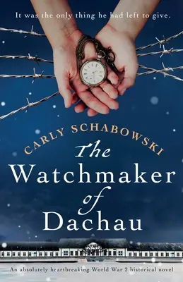 El relojero de Dachau: Una novela histórica de la Segunda Guerra Mundial absolutamente desgarradora - The Watchmaker of Dachau: An absolutely heartbreaking World War 2 historical novel