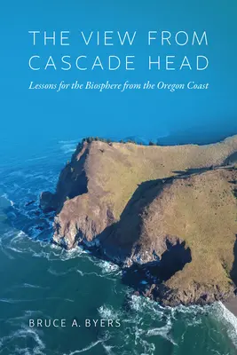 La vista desde Cascade Head: Lecciones de la costa de Oregón para la biosfera - The View from Cascade Head: Lessons for the Biosphere from the Oregon Coast