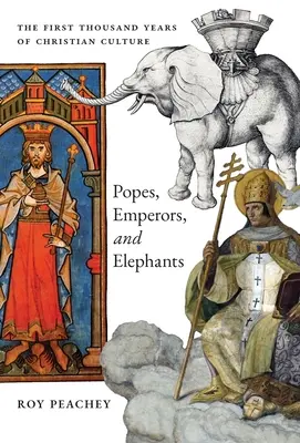 Papas, emperadores y elefantes: Los primeros mil años de la cultura cristiana - Popes, Emperors, and Elephants: The First Thousand Years of Christian Culture