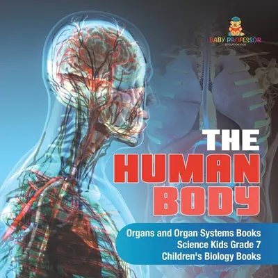 The Human Body Organs and Organ Systems Books Science Kids Grade 7 Libros de biología para niños - The Human Body Organs and Organ Systems Books Science Kids Grade 7 Children's Biology Books