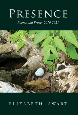 Presencia, poemas y prosa: 2016-2021 - Presence, Poems and Prose: 2016-2021