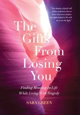 Los Regalos De Perderte: Encontrar el sentido de la vida mientras se vive con la tragedia - The Gifts From Losing You: Finding Meaning In Life While Living With Tragedy