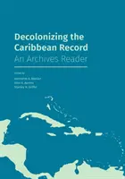 La descolonización del Caribe: Una lectura sobre archivos - Decolonizing the Caribbean Record: An Archives Reader