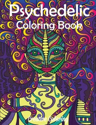 Libro para colorear de psicodelia: Libro para colorear para adultos con diseños hippies y alucinantes - Psychedelic Coloring Book: Adult Coloring Book of Hippy, Trippy Designs