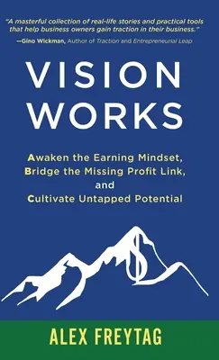 La visión funciona: Despertar la mentalidad ganadora, salvar el eslabón perdido de los beneficios y cultivar el potencial sin explotar - Vision Works: Awaken the Earning Mindset, Bridge the Missing Profit Link, and Cultivate Untapped Potential