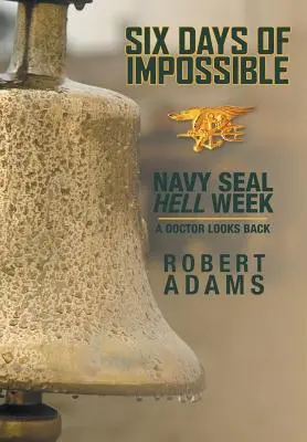 Seis días imposibles: La semana infernal de los Navy SEAL - Un médico echa la vista atrás - Six Days of Impossible: Navy SEAL Hell Week - A Doctor Looks Back