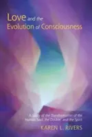 El Amor y la Evolución de la Conciencia: Un Estudio de la Transformación del Alma Humana, el Doble y el Espíritu - Love and the Evolution of Consciousness: A Study of the Transformation of the Human Soul, the Double, and the Spirit