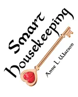 Limpieza inteligente: La guía sin tonterías para desordenar, organizar y limpiar tu casa, o Claves para que tu casa se adapte a ti w - Smart Housekeeping: The No-Nonsense Guide to Decluttering, Organizing, and Cleaning Your Home, or Keys to Making Your Home Suit Yourself w