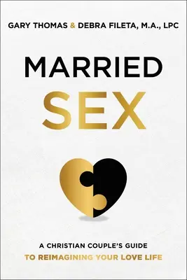 Married Sex: La guía de una pareja cristiana para reimaginar su vida amorosa - Married Sex: A Christian Couple's Guide to Reimagining Your Love Life