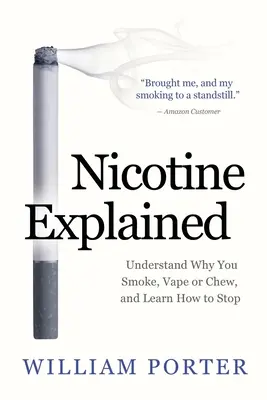 La nicotina explicada: Entienda por qué fuma, vapea o mastica, y aprenda a dejar de hacerlo. - Nicotine Explained: Understand why you smoke, vape or chew, and learn how to stop.