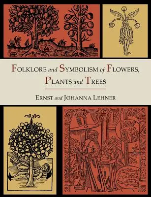 Folklore y simbolismo de flores, plantas y árboles [Edición Ilustrada] - Folklore and Symbolism of Flowers, Plants and Trees [Illustrated Edition]