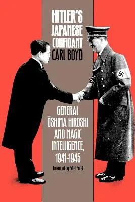 El confidente japonés de Hitler: El general Oshima Hiroshi y la inteligencia mágica, 1941-1945 - Hitler's Japanese Confidant: General Oshima Hiroshi and Magic Intelligence, 1941-1945