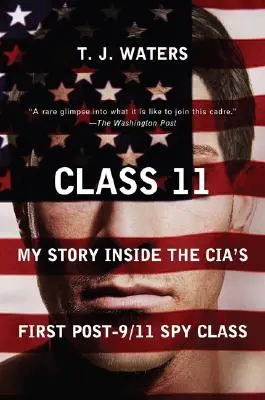 Clase 11: Mi historia dentro de la primera clase de espionaje de la CIA tras el 11-S - Class 11: My Story Inside the Cia's First Post-9/11 Spy Class