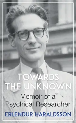 Hacia lo desconocido: Memorias de un investigador psíquico - Towards the Unknown: Memoir of a Psychical Researcher