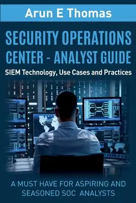 Centro de operaciones de seguridad - Guía del analista: Tecnología SIEM, casos de uso y prácticas - Security Operations Center - Analyst Guide: SIEM Technology, Use Cases and Practices