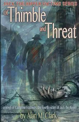 De dedal y amenaza: Una novela de Catherine Eddowes, la cuarta víctima de Jack el Destripador - Of Thimble and Threat: A Novel of Catherine Eddowes, the Fourth Victim of Jack the Ripper