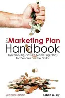 El Manual del Plan de Marketing: Desarrolle planes de marketing a gran escala por muy poco dinero - The Marketing Plan Handbook: Develop Big-Picture Marketing Plans for Pennies on the Dollar